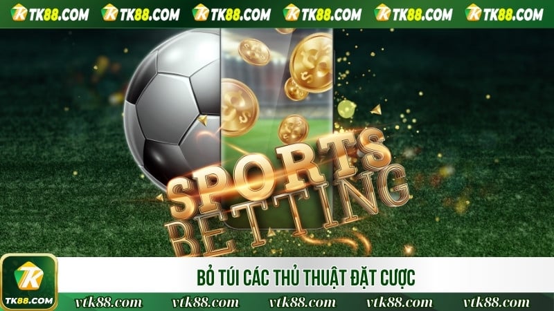 Bỏ túi các thủ thuật đặt cược