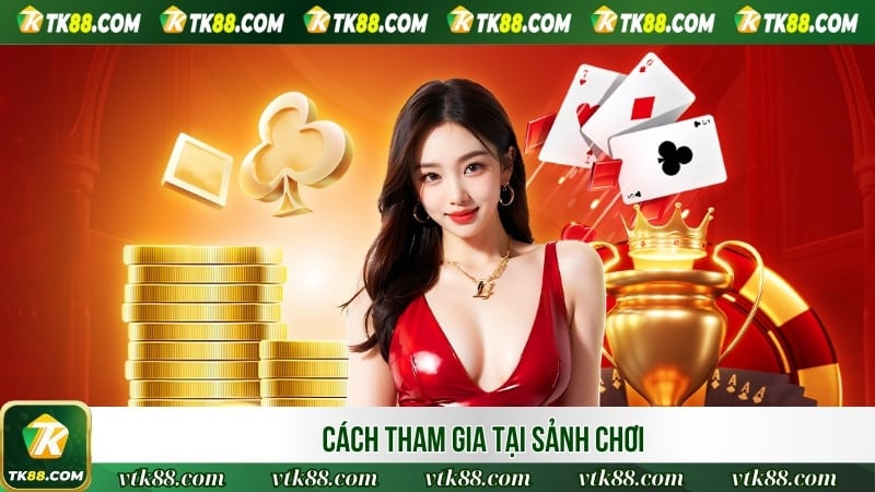 Cách tham gia tại sảnh chơi