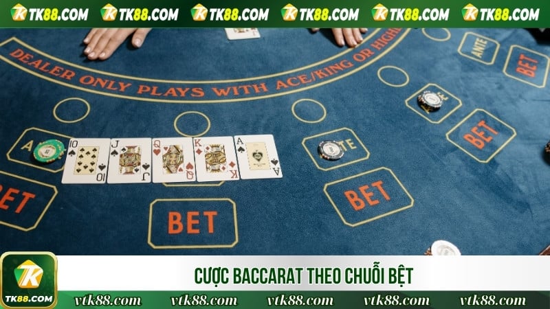 Cược Baccarat theo chuỗi bệt