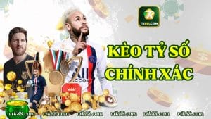 Kèo Tỷ Số Chính Xác