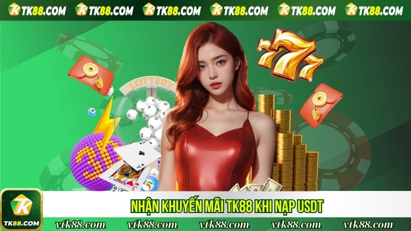 Nhận khuyến mãi TK88 khi nạp USDT