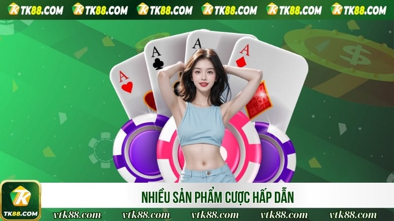 Nhiều sản phẩm cược hấp dẫn