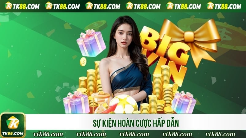 Sự kiện hoàn cược hấp dẫn