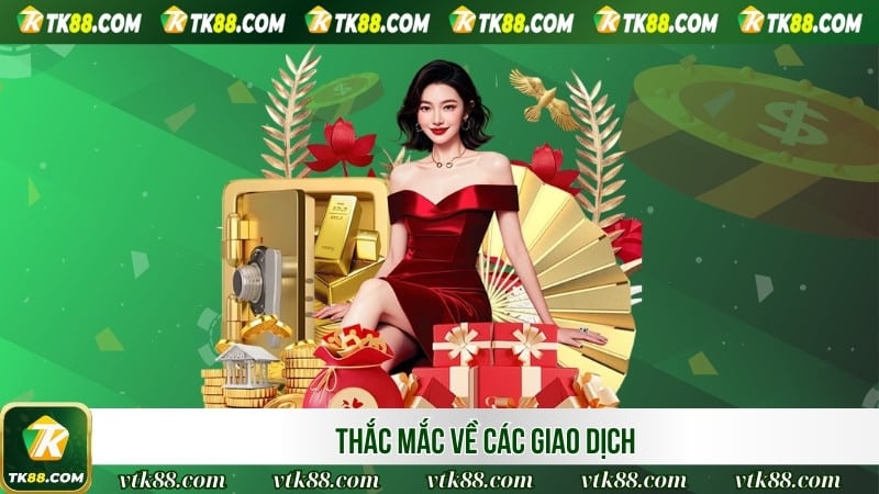 Giải đáp thắc mắc về các giao dịch