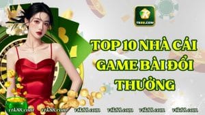 Top 10 nhà cái game bài đổi thưởng