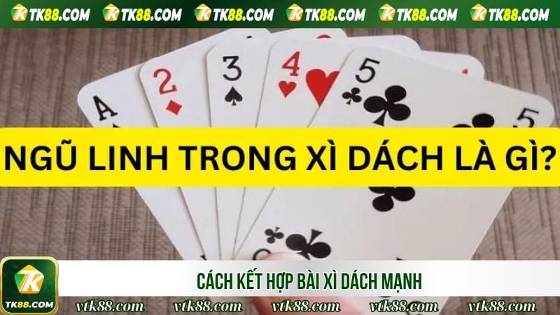 Cách kết hợp bài xì dách mạnh