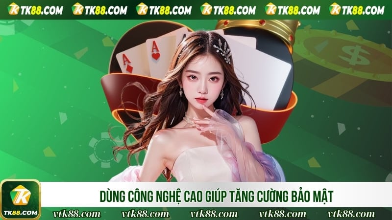 Dùng công nghệ cao giúp tăng cường bảo mật