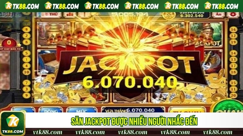 Săn Jackpot được nhiều người nhắc đến